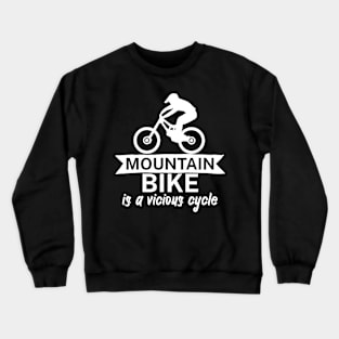 Mountain bike is a vicious cycle Crewneck Sweatshirt